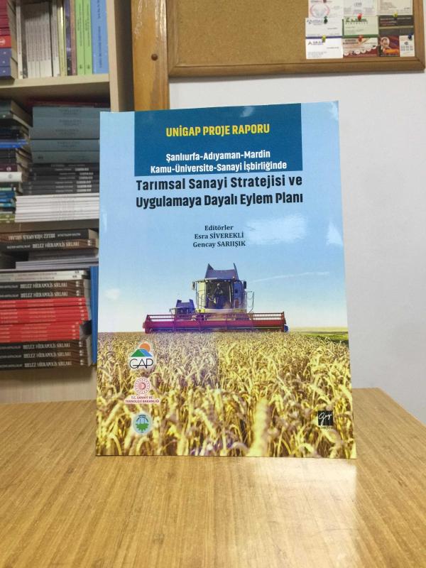 UNİGAP PROJE RAPORU Şanlıurfa-Adıyaman-Mardin-Kamu-Üniversite-Sanayi İşbirliğinde Tarımsal Sanayi Stratejisi ve Uygulamaya Dayalı Eylem Planı