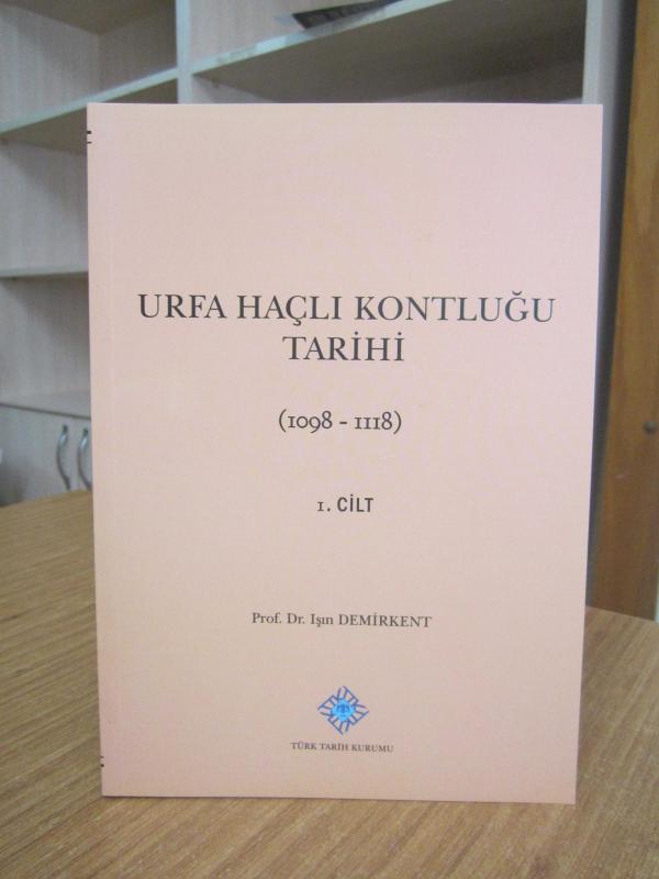 Urfa Haçlı Kontluğu Tarihi (1098-1118) 1.CİLT [2.Baskı Tıpkıbasım] - Prof. Dr. Işın Demirkent