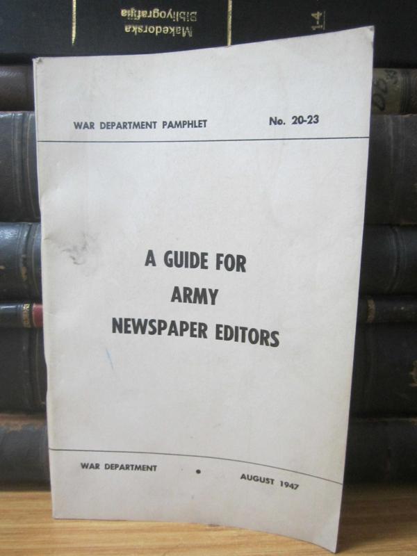 US War Department Pamphlet No 20-23 - A Guide For Army Newspaper Editors - August 1947