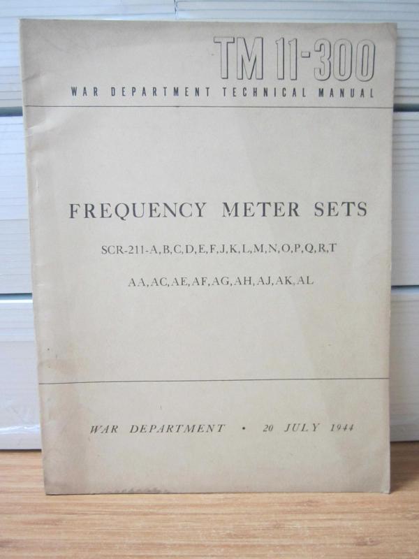 US WAR DEPARTMENT TECHNICAL MANUAL - TM 11-300 - Frequency Meter Sets SCR-211 - A,B,C,D,E,F,J,K,L,M,N,O,P,Q,R,T / AA, AC, AE, AF, AG, AH, AJ, AK, AL - 20 July 1944