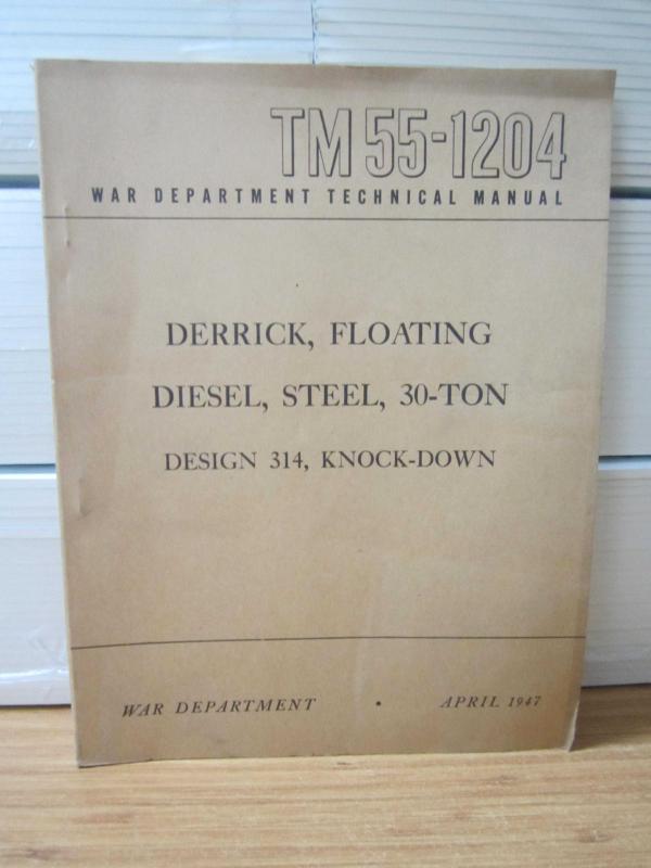 US WAR DEPARTMENT TECHNICAL MANUAL - TM 55-1204 - Derrick Floating Diesel Steel 30-Ton Design 314 Knock-down - April 1947