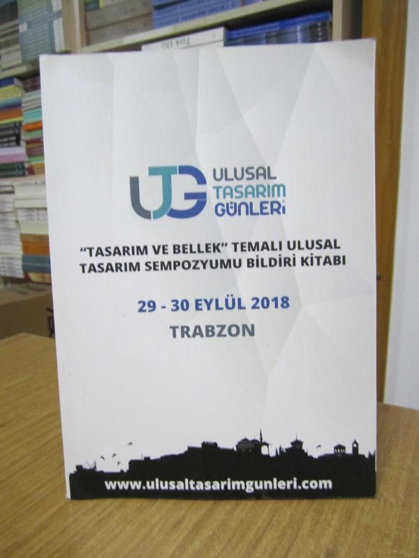UTG 2018 ULUSAL TASARIM GÜNLERİ Tasarım ve Bellek Temalı Ulusal Tasarım Sempozyumu Bildiri Kitabı - 29-30 Eylül 2018 Trabzon