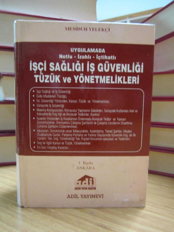 Uygulamada Notlu - İzahlı - İçtihatlı İşçi Sağlığı İş Güvenliği Tüzük ve Yönetmelikleri - Memduh Yelekçi [1.Baskı]