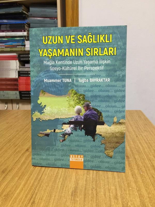 UZUN VE SAĞLIKLI YAŞAMANIN SIRLARI Muğla Kentinde Uzun Yaşama İlişkin Sosyo-Kültürel Bir Perspektif