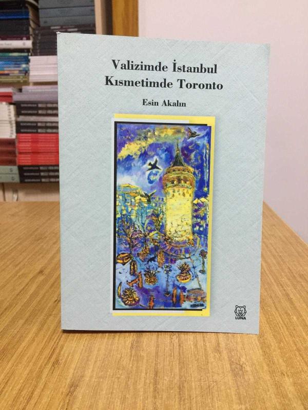 Valizimde İstanbul Kısmetimde Toronto - Esin Akalın
