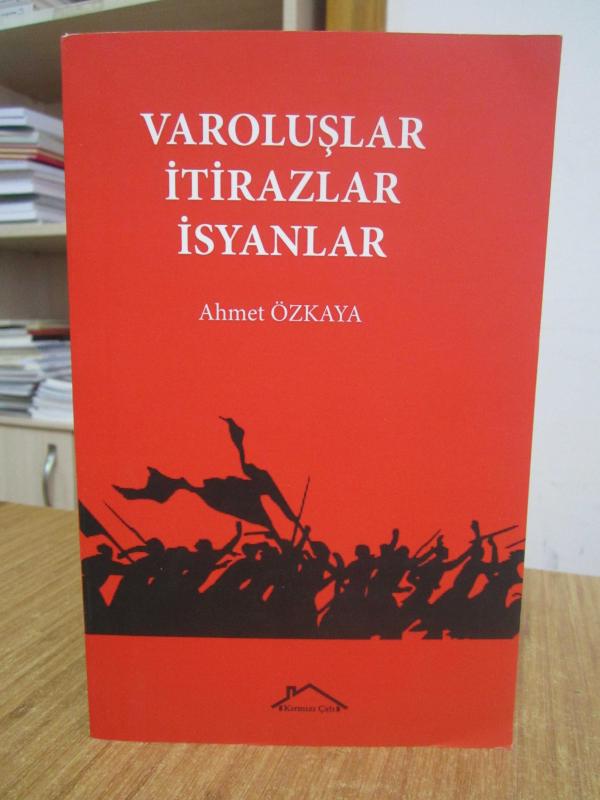Varoluşlar İtirazlar İsyanlar - Ahmet Özkaya