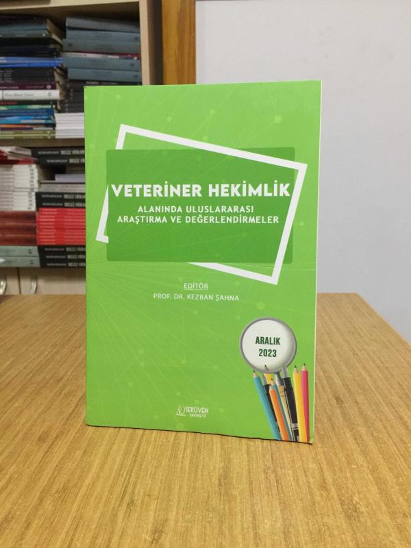 Veteriner Hekimlik Alanında Uluslararası Araştırma ve Değerlendirmeler - Editör: Prof. Dr. Kezban Şahna