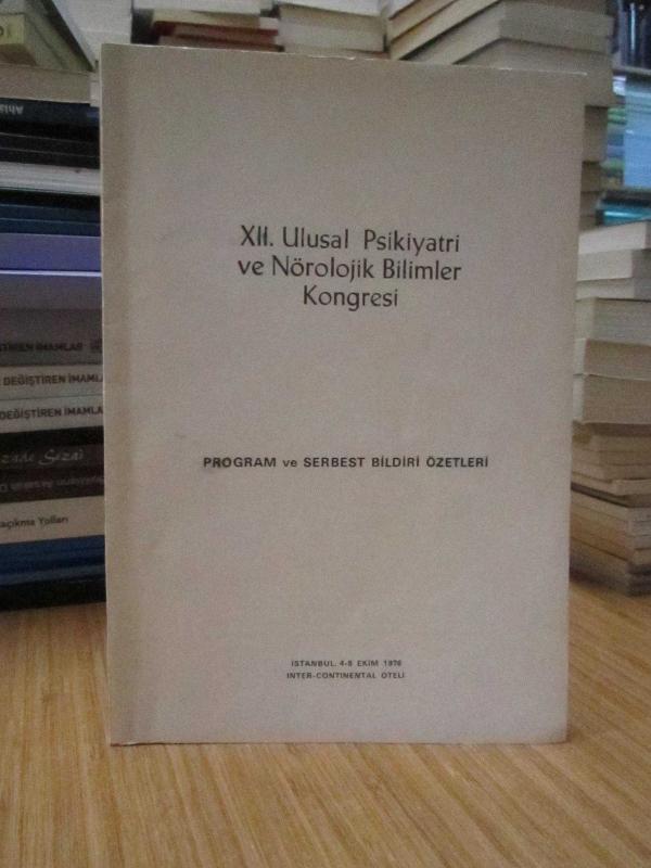 XII. Ulusal Psikiyatri ve Nörolojik Bilimler Kongresi (4-8 Ekim 1976, İstanbul) Program ve Serbest Bildiri Özetleri