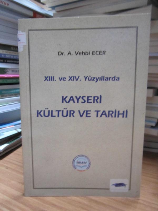 XIII. ve XIV. Yüzyıllarda Kayseri Kültür ve Tarihi - Dr. A. Vehbi Ecer [İmzalı]