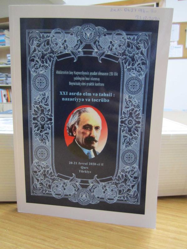 XXI. Yüzyılda Bilim ve Eğitim Teori ve Pratik Abdurrahim Hagverdiyev'in 150.Yıldönümünde Adanmış Uluslararası Bilimsel - Pratik Konferans