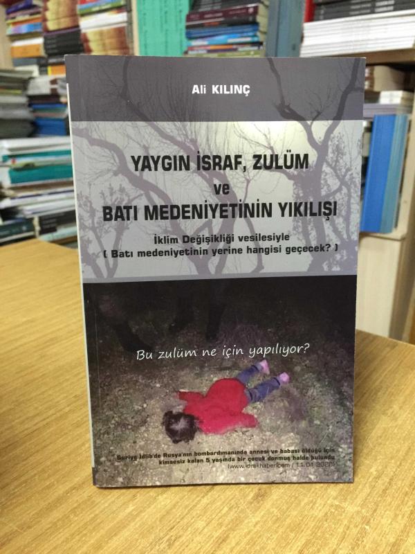 Yangın İsraf Zulüm ve Batı Medeniyetinin Yıkılışı - Ali Kılınç