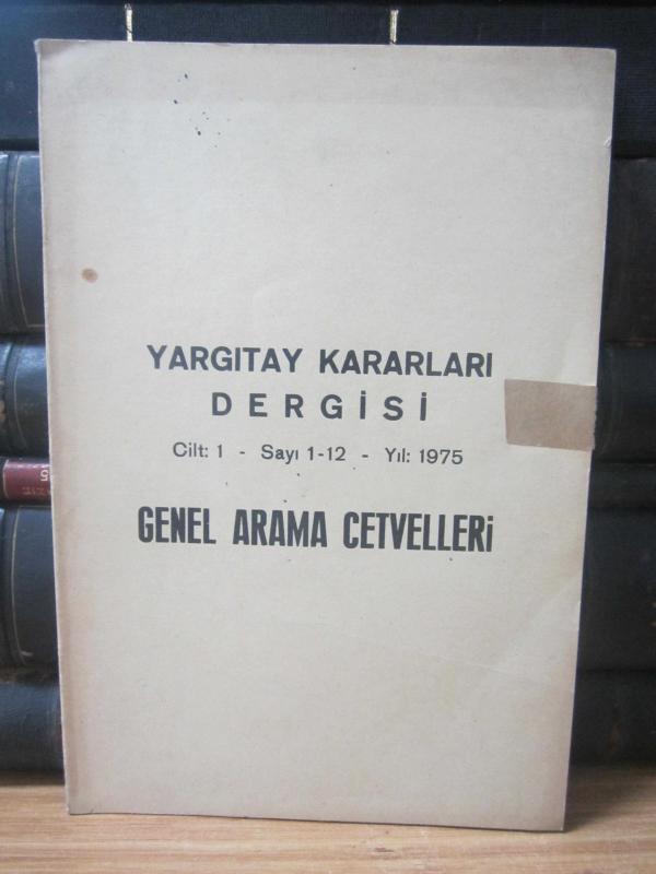 Yargıtay Kararları Dergisi - Cilt 1 Sayı 1 - 12 Yıl 1975 - Genel Arama Cetvelleri