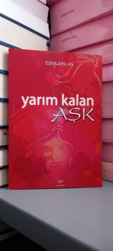 Yarım Kalan Aşk - Esma Arslan [1.Baskı]