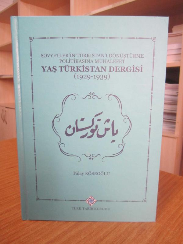 YAŞ TÜRKİSTAN DERGİSİ Sovyetler'in Türkistan'ı Dönüştürme Politikasına Muhalefet (1929-1939)
