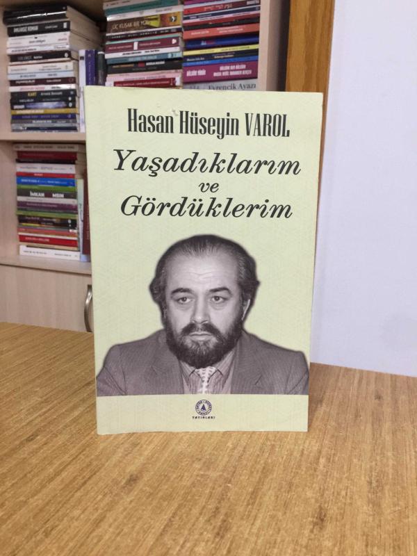 Yaşadıklarım ve Gördüklerim - Hasan Hüseyin Varol