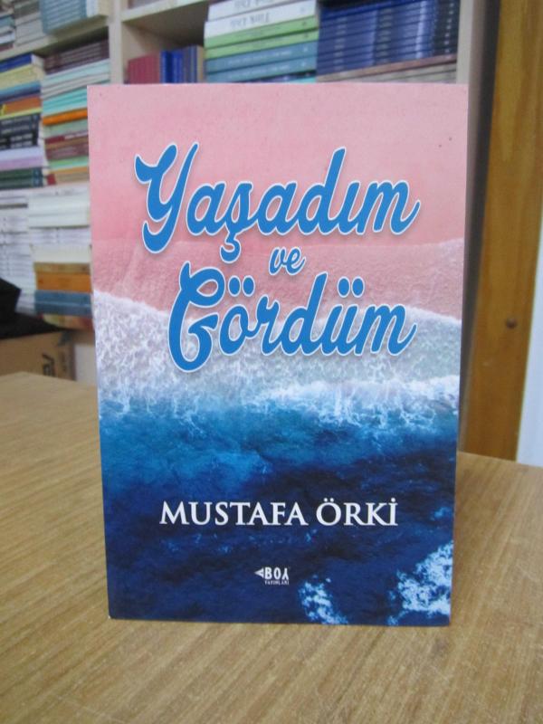 Yaşadım ve Gördüm - Mustafa Örki