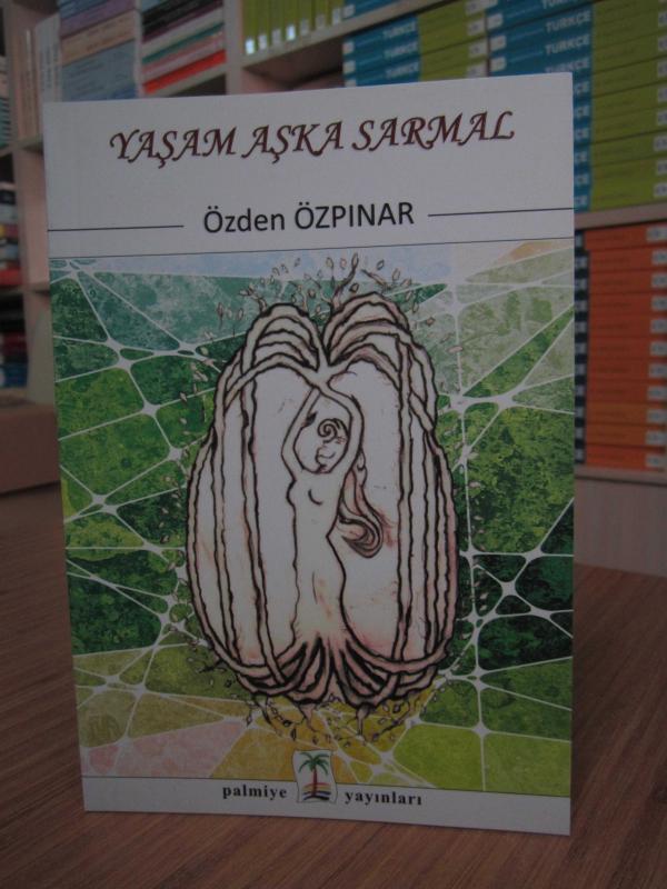 Yaşam Aşka Sarmal - Özden Özpınar