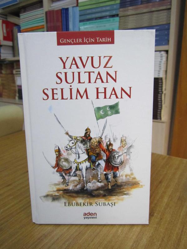 Yavuz Sultan Selim Han [CİLTLİ Aden Yayınevi - Gençler için Tarih]
