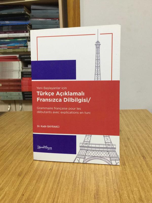 Yeni Başlayanlar için Türkçe Açıklamalı Fransızca Dilbilgisi - Dr. Kadir Bayrakcı