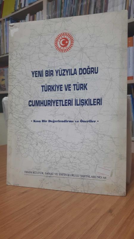 Yeni Bir Yüzyıla Doğru Türkiye ve Türk Cumhuriyetleri İlişkileri -Kısa Bir Değerlendirme ve Öneriler-
