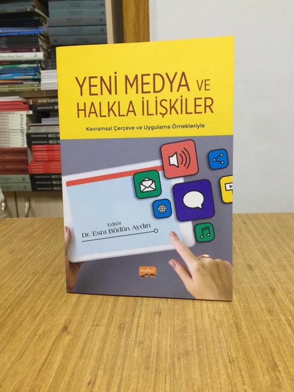 Yeni Medya ve Halkla İlişkiler - Kavramsal Çerçeve ve Uygulama Örnekleriyle