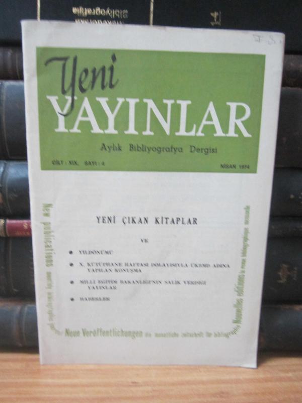 Yeni Yayınlar Aylık Bibliyografya Dergisi - Cilt 19 Sayı 4 - Nisan 1974