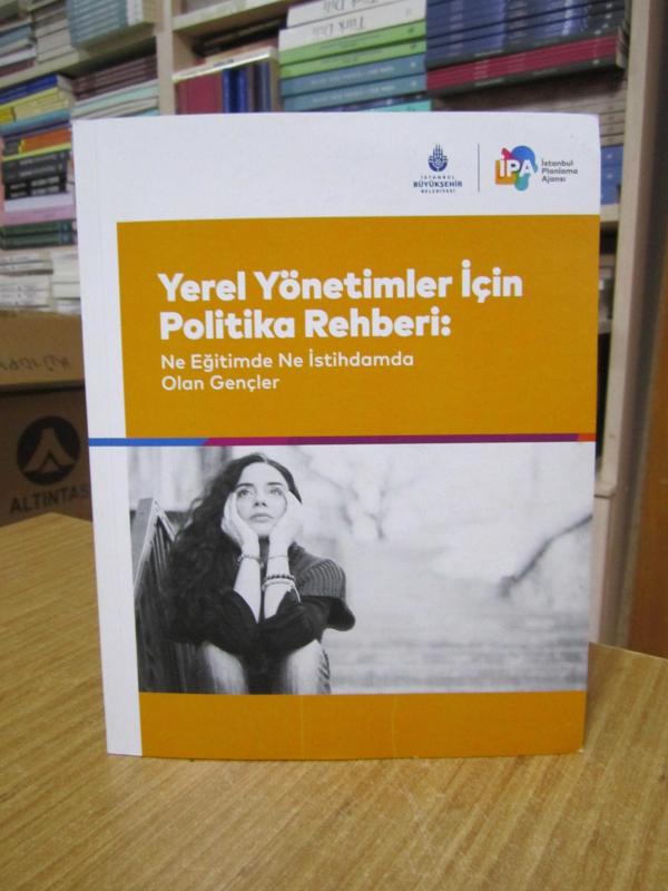 Yerel Yönetimler İçin Politika Rehberi: Ne Eğitimde Ne İstihdamda Olan Gençler / İPA İstanbul Planlama Ajansı 2021