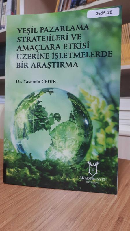 Yeşil Pazarlama Stratejileri ve Amaçlara Etkisi Üzerine İşletmelerde Bir Araştırma