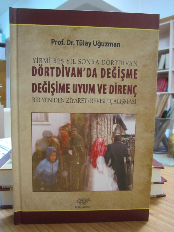 Yirmi Beş Yıl Sonra Dörtdivan - Dörtdivan'da Değişme Değişime Uyum ve Direnç - Bir Yeniden Ziyaret / Revisit Çalışması