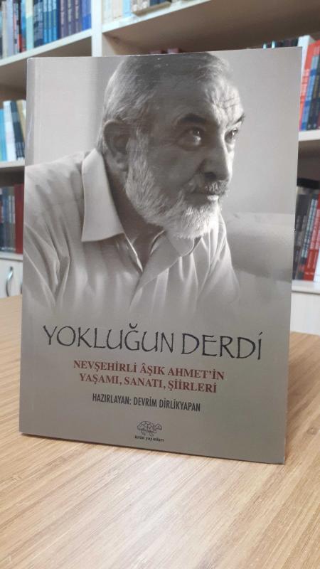 Yokluğun Derdi (Nevşehirli Aşık Ahmet'in Yaşamı, Sanatı, Şiirleri)