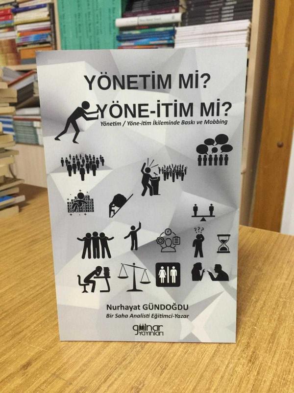 Yönetim Mi? Yöne-itim Mi? Yönetim / Yöne-itim İkileminde Baskı ve Mobbing