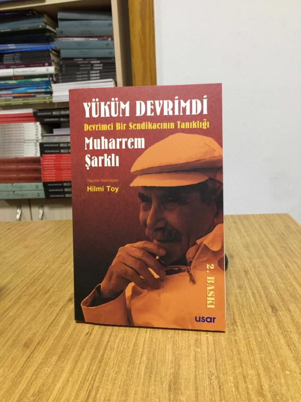 Yüküm Devrimdi Devrimci Bir Sendikacının Tanıklığı Muharrem Şarklı (2.Baskı)