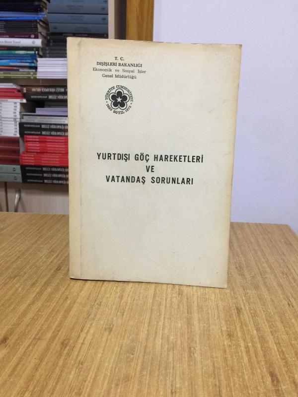 Yurtdışı Göç Hareketleri ve Vatandaş Sorunları (1973) T.C. Dışişleri Bakanlığı Ekonomik ve Sosyal İşler Genel Müdürlüğü