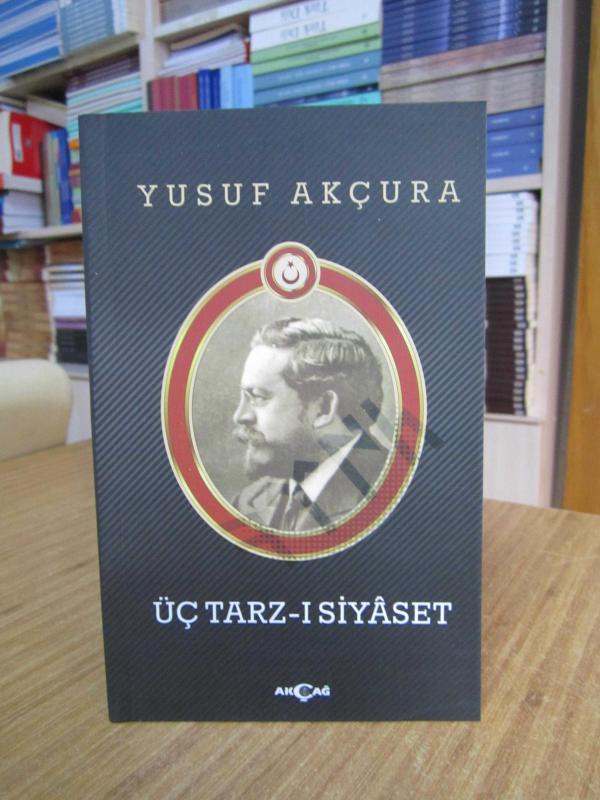 Yusuf Akçura / Üç Tarz-ı Siyaset [Akçağ Yayınları]