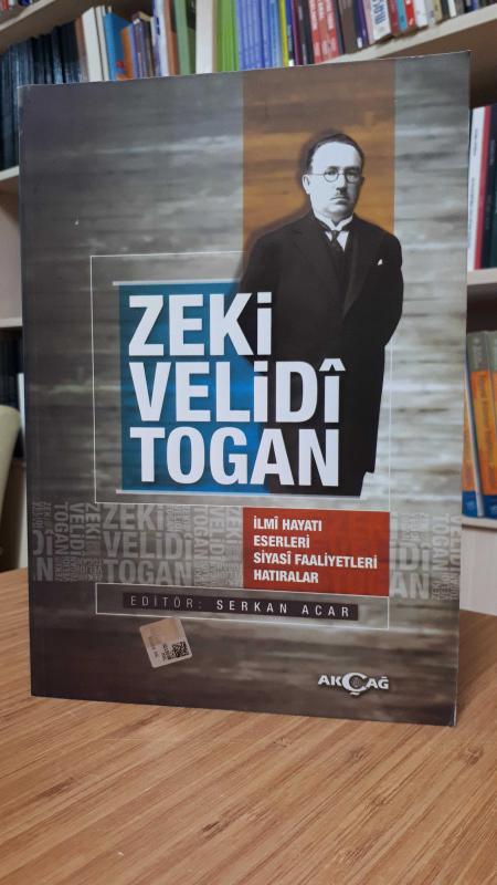 Zeki Velidi Togan İlmi Hayatı Eserleri Siyasi Faaliyetleri Hatıralar